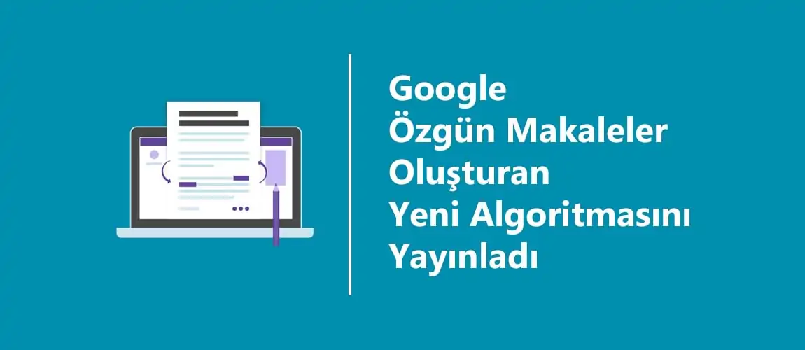 Google Özgün Makaleler Oluşturan Yeni Algoritmasını Yayınladı