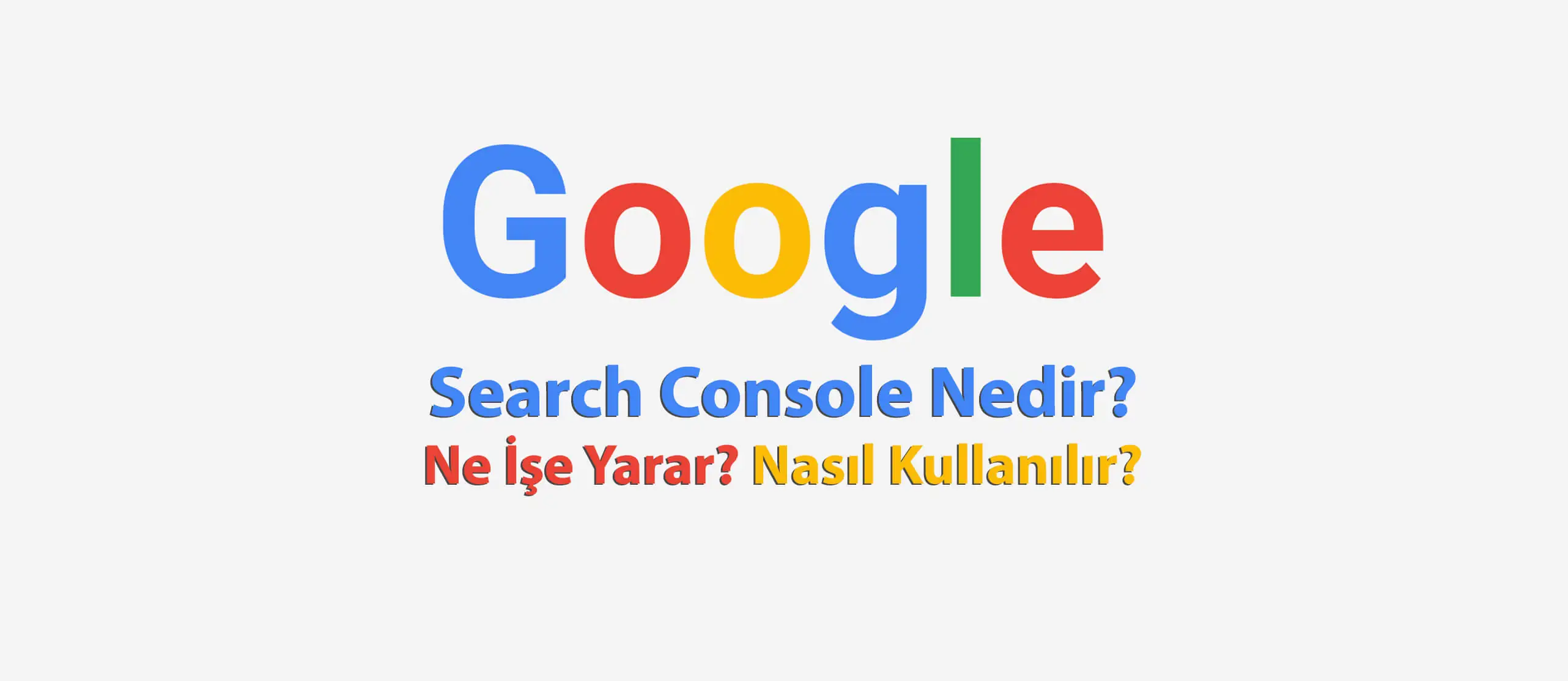 Google Search Console Nedir? Ne İşe Yarar? Nasıl Kullanılır?