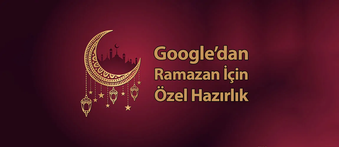 Google'dan Ramazan İçin Özel Hazırlık