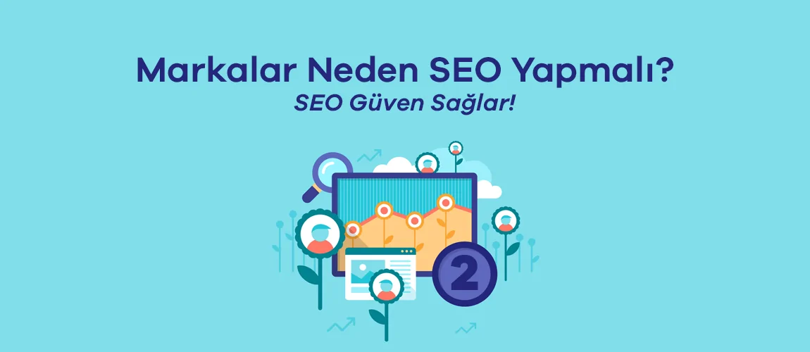 12 Maddede Markalar Neden SEO Yapmalı? SEO Güven Sağlar!