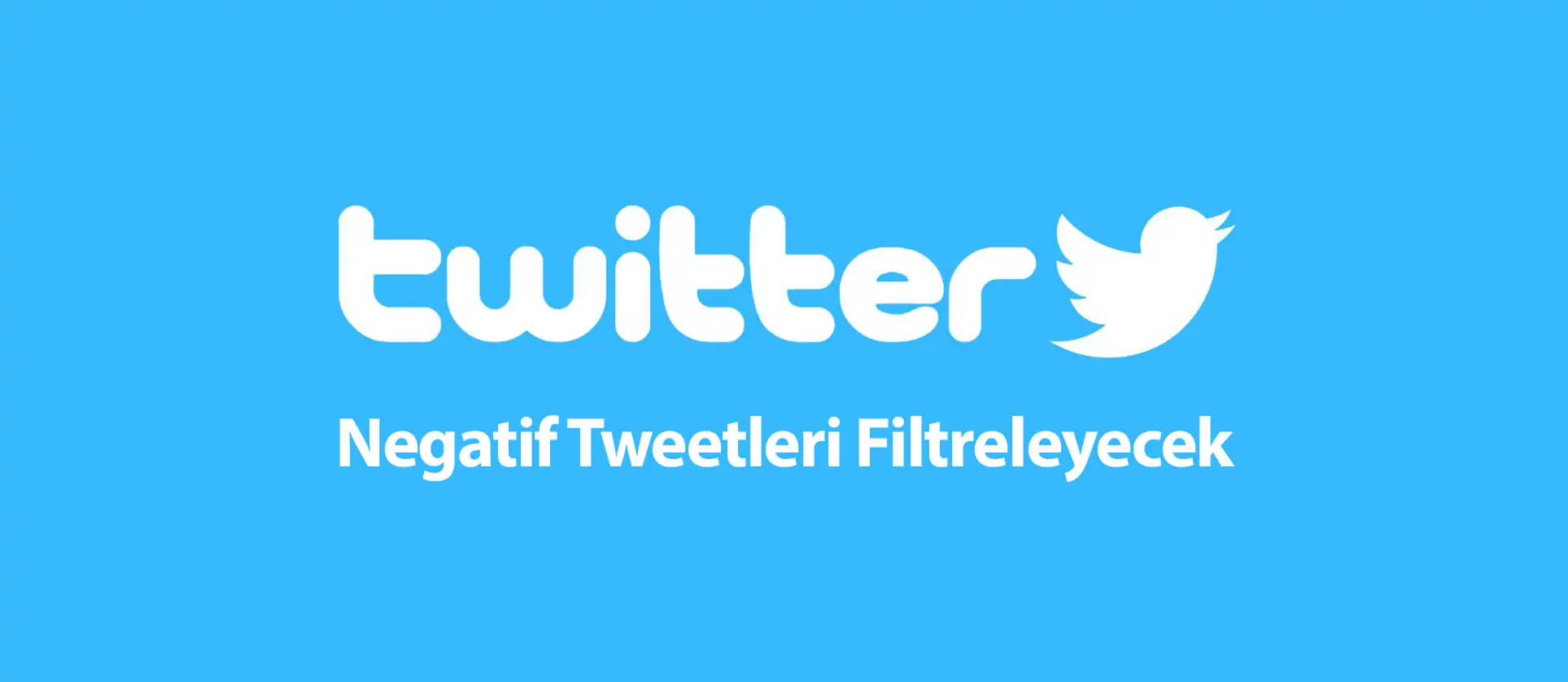 Twitter Negatif Tweetleri Filtreleyecek