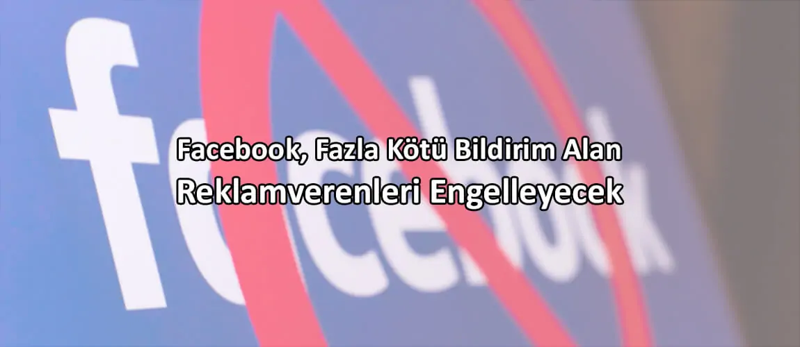 Facebook, Fazla Kötü Bildirim Alan Reklamverenleri Engelleyecek