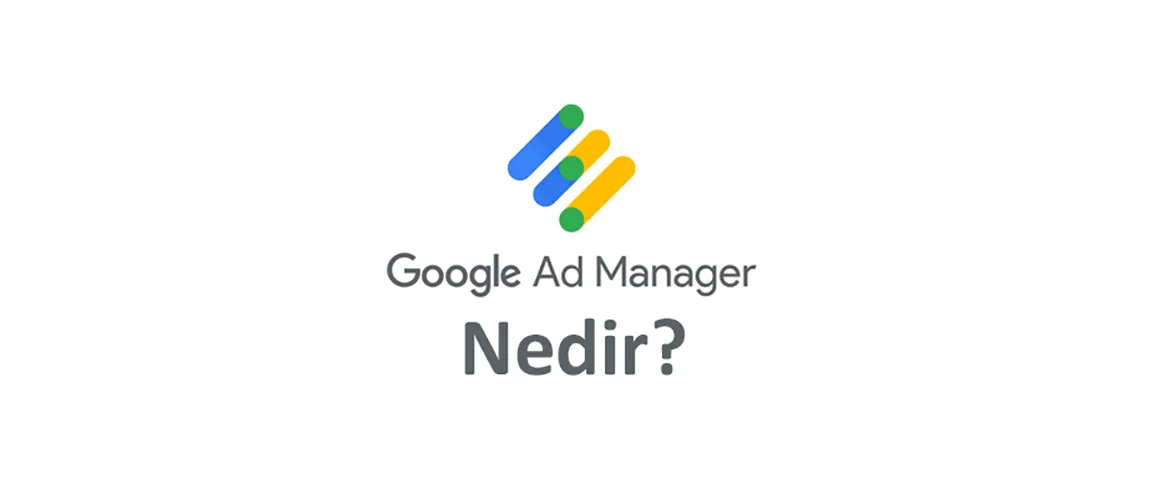 Google Ad Manager nedir