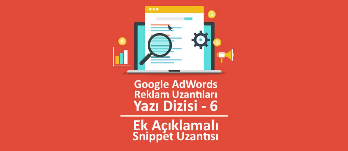 Google AdWords Reklam Uzantıları Yazı Dizisi 6: Ek Açıklamalı Snippet Uzantısı