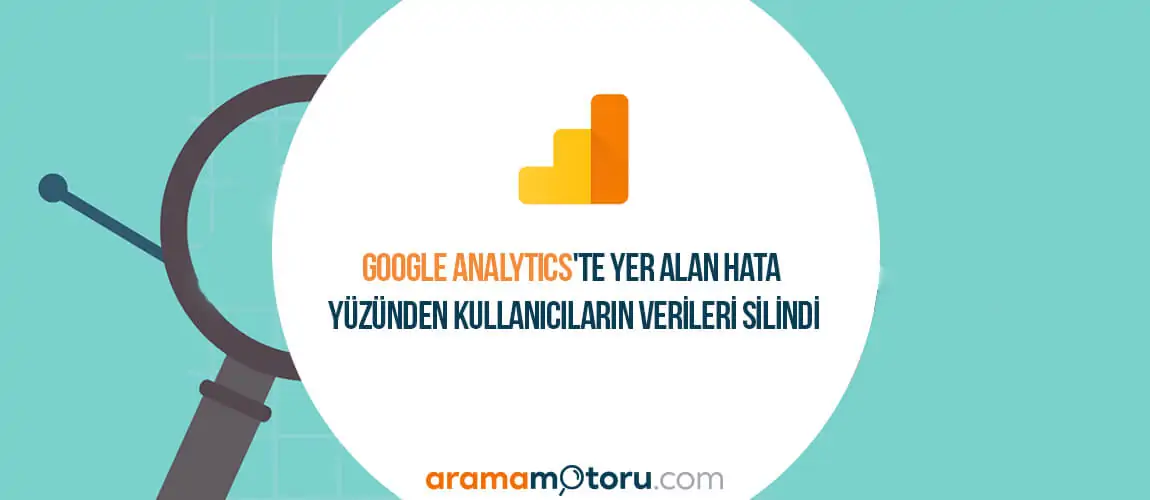 Google Analytics'te Yer Alan Hata Yüzünden Kullanıcıların Verileri Silindi