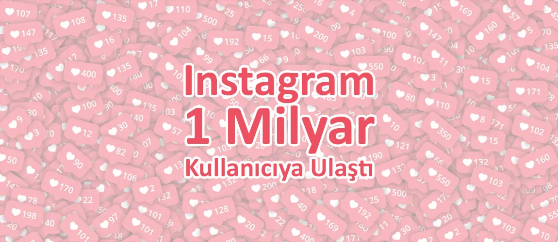 Instagram 1 Milyar Kullanıcıya Ulaştı