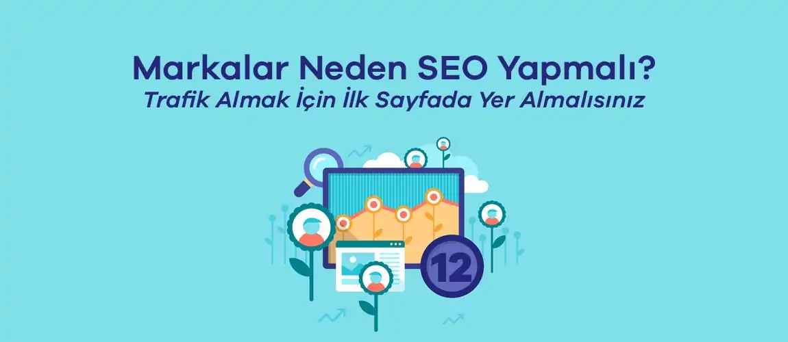 12 Maddede Markalar Neden SEO Yapmalı? Trafik Almak İçin İlk Sayfada Yer Almalısınız