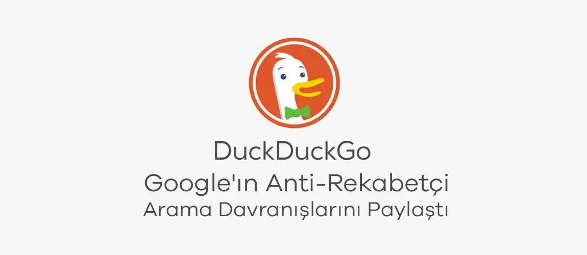 DuckDuckGo, Google'ın Anti-Rekabetçi Arama Davranışlarını Paylaştı