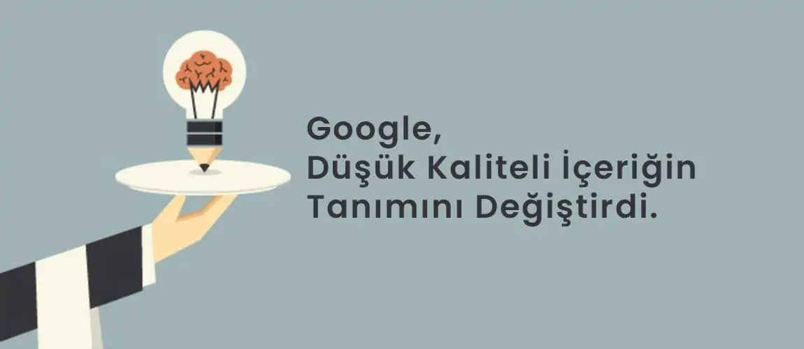 Google düşük kaliteli İçeriğin tanımını değiştirdi