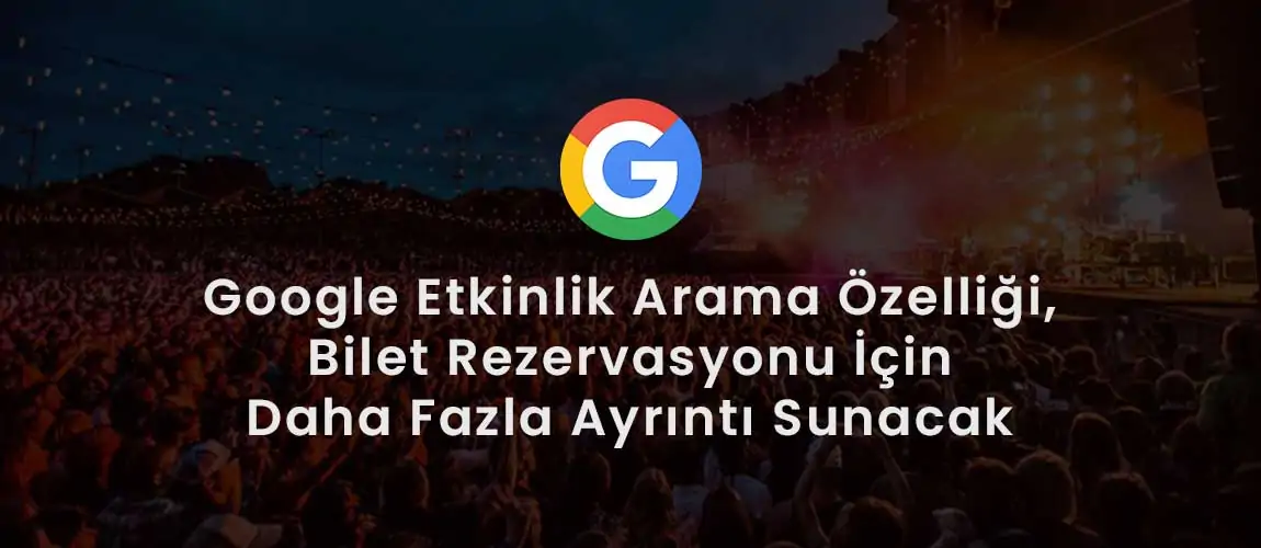 Google Etkinlik Arama Özelliği, Bilet Rezervasyonu İçin Daha Fazla Ayrıntı Sunacak