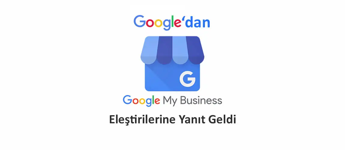 Google'dan Google My Business Eleştirilerine Yanıt Geldi