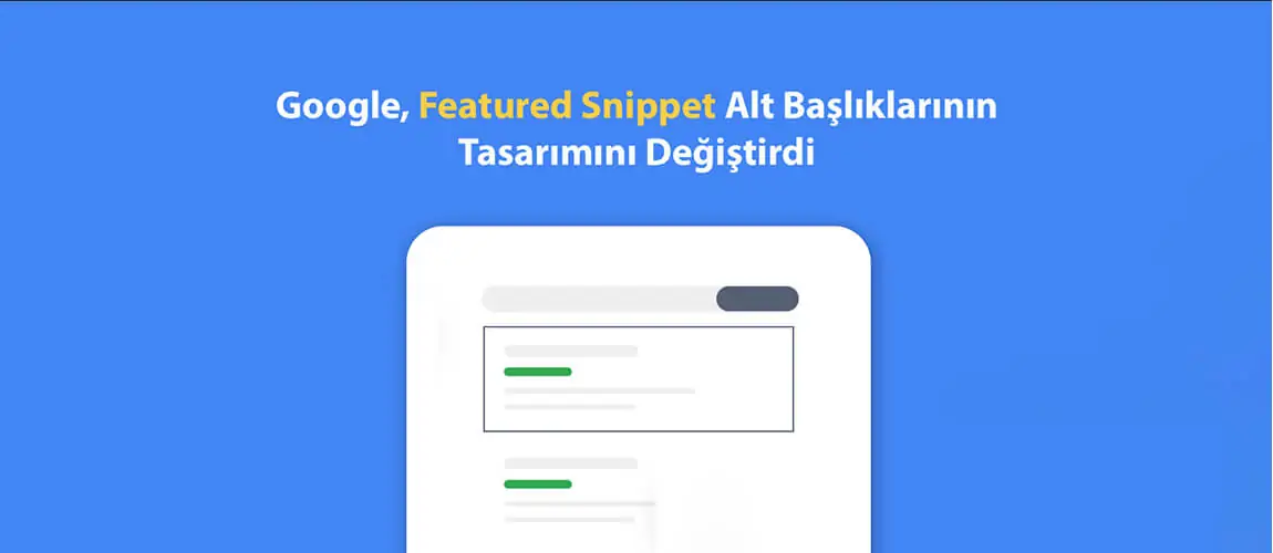 Google, Featured Snippet Alt Başlıklarının Tasarımını Değiştirdi