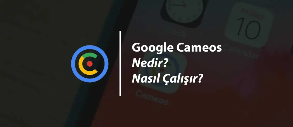 Google'ın Yeni Uygulaması Cameos Nedir? Nasıl Çalışır?