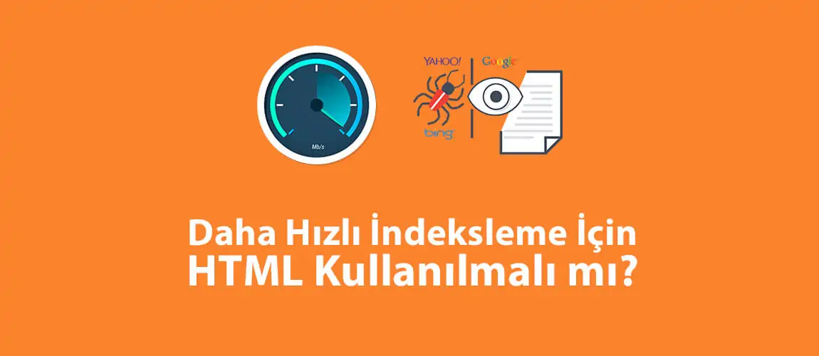 Daha Hızlı İndeksleme İçin HTML Kullanılmalı