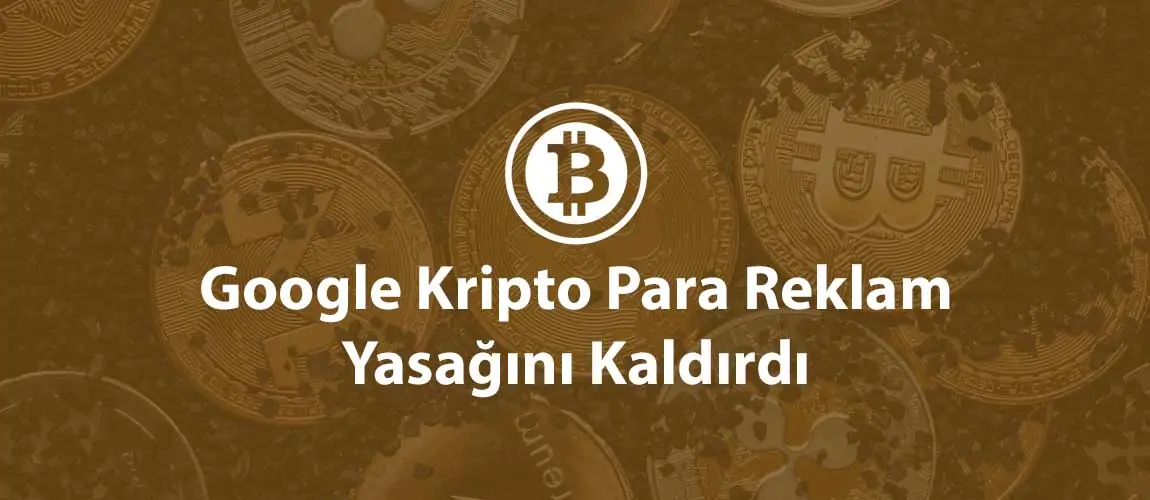 Google Kripto Para Reklam Yasağını Kaldırdı