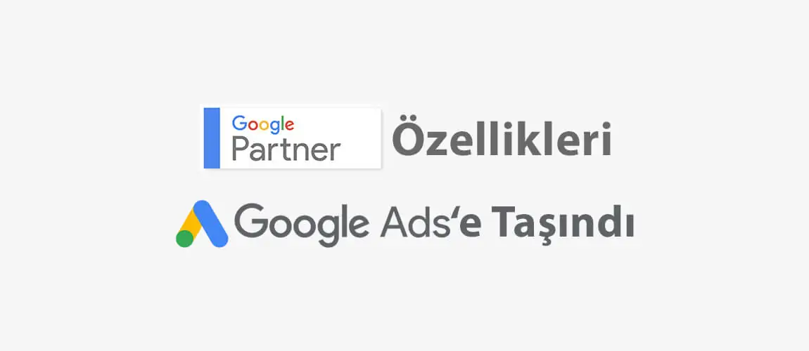 Google Partners özellikleri Google Ads'e taşındı