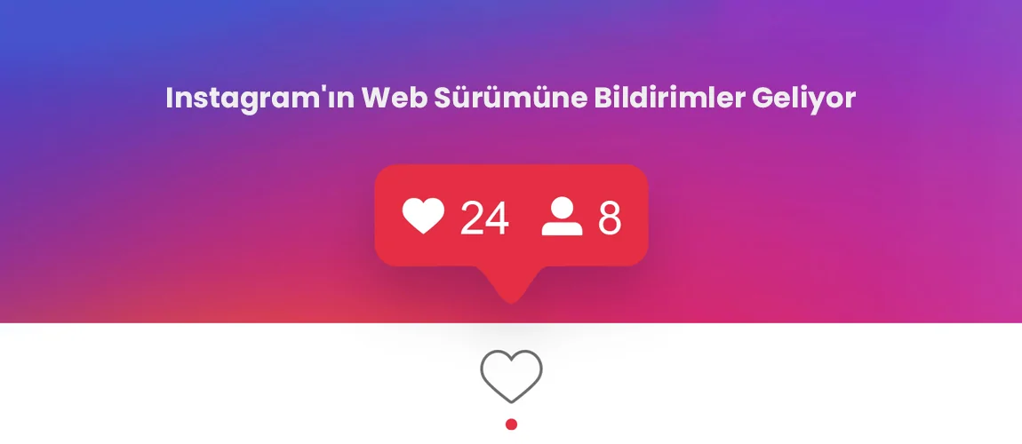 Instagram'ın Web Sürümüne Bildirimler Geliyor