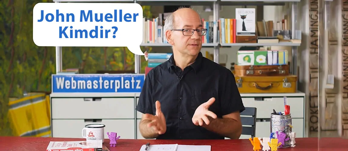 John Mueller Kimdir? Google'daki Görevi Nedir?