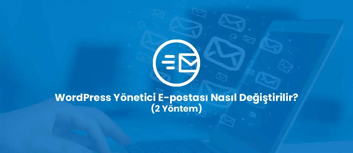 WordPress Yönetici E-postası Nasıl Değiştirilir? (2 Yöntem)