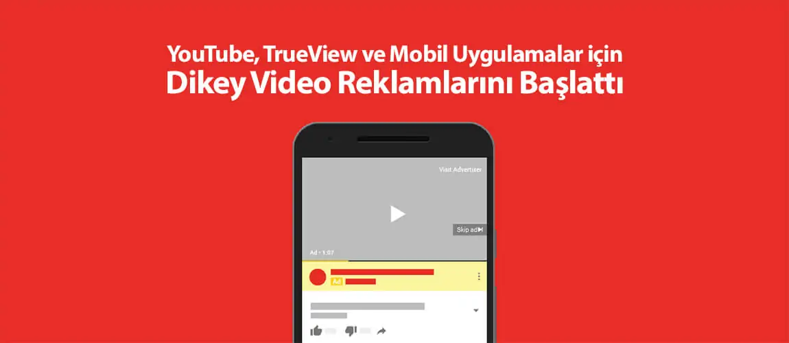 YouTube, TrueView ve Mobil Uygulamalar için Dikey Video Reklamlarını Başlattı