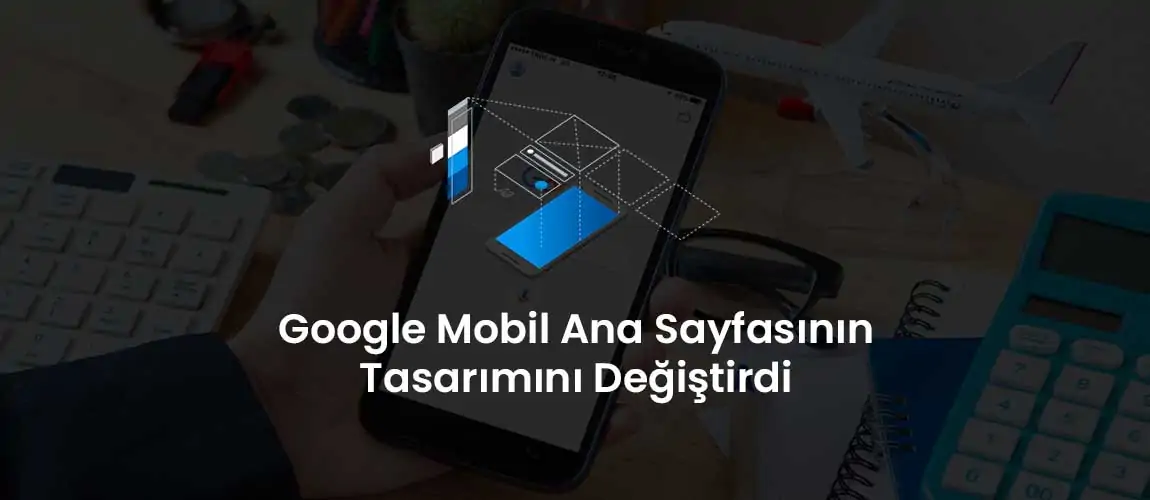 Google Mobil Ana Sayfasının Tasarımını Değiştirdi