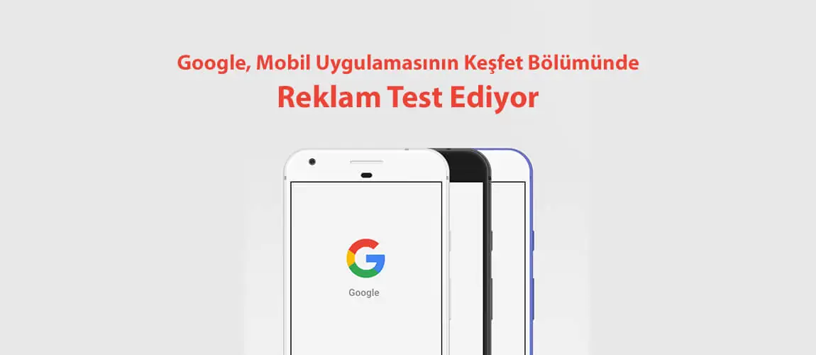 Google, Mobil Uygulamasının Keşfet Bölümünde Reklam Test Ediyor