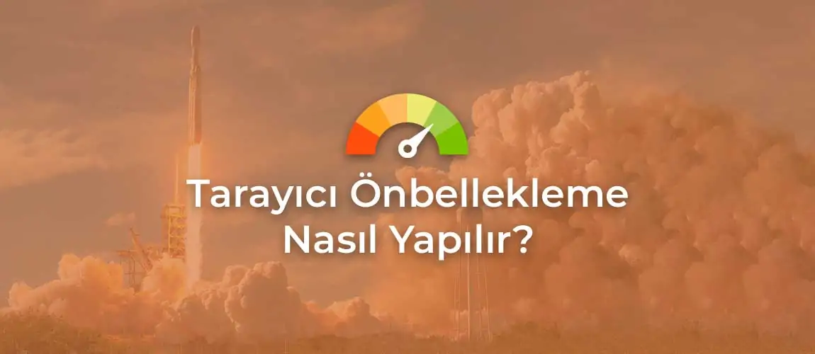 tarayıcı önbellekleme nedir / leverage browser caching nedir