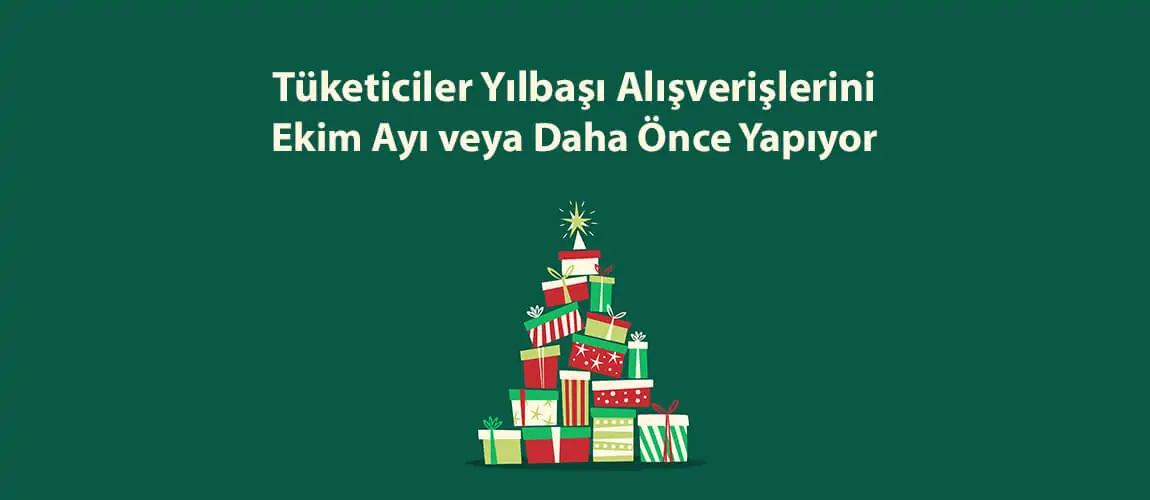 Tüketiciler Yılbaşı Alışverişlerini Ekim Ayı veya Daha Önce Yapıyor