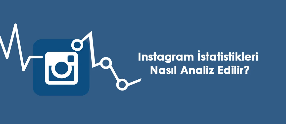 Instagram İstatistikleri Nasıl Analiz Edilir?