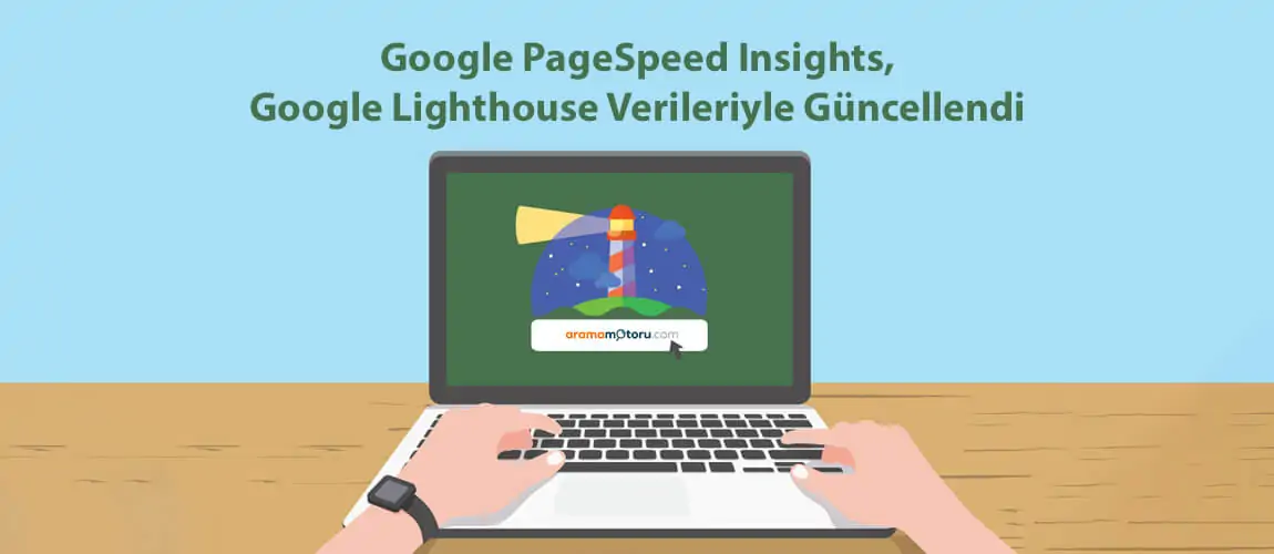 Google PageSpeed Insights, Google Lighthouse Verileriyle Güncellendi