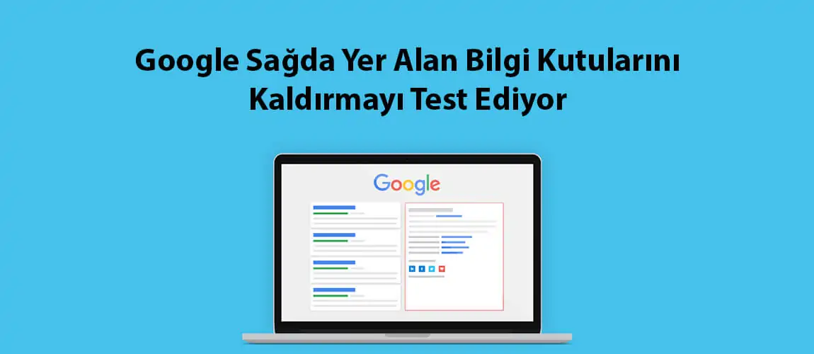 Google Sağda Yer Alan Bilgi Kutularını Kaldırmayı Test Ediyor