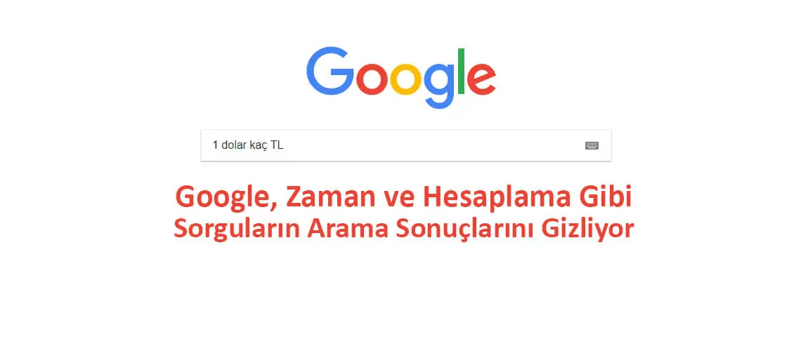 Google, Zaman ve Hesaplama Gibi Sorguların Arama Sonuçlarını Gizliyor