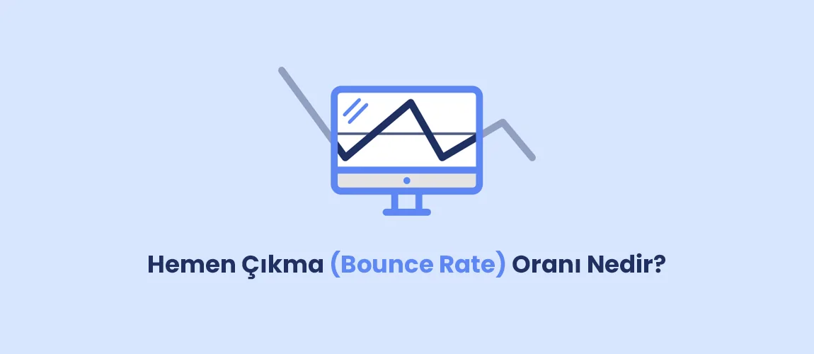 Hemen Çıkma (Bounce Rate) Oranı Nedir?