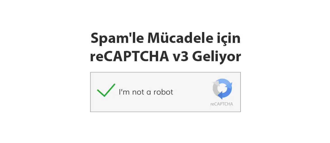 Spam'le Mücadele için reCAPTCHA v3 Geliyor