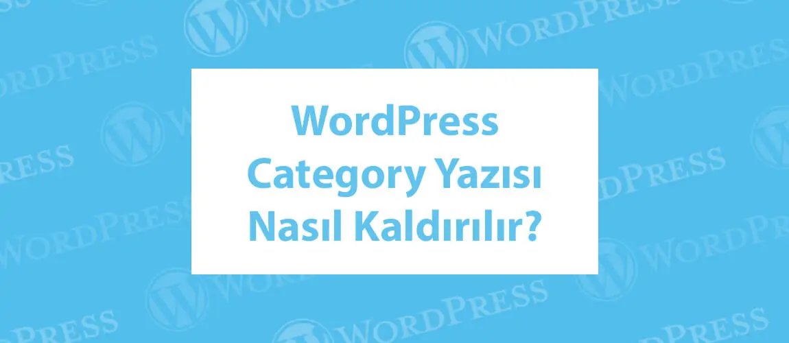 WordPress Category Yazısı Nasıl Kaldırılır?