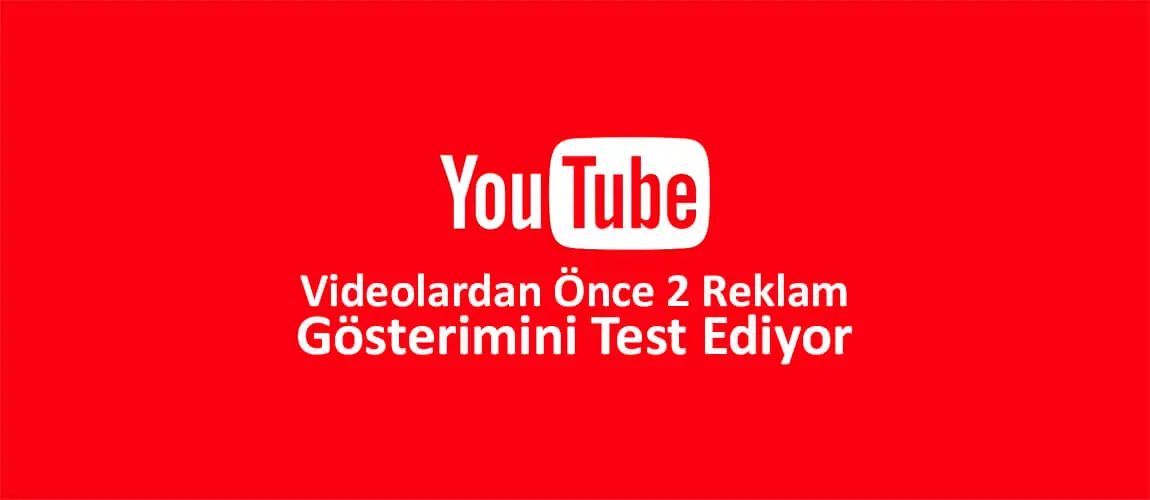 YouTube, Videolardan Önce 2 Reklam Gösterimini Test Ediyor