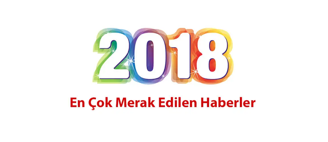 2018'de En Çok Merak Edilen Haberler