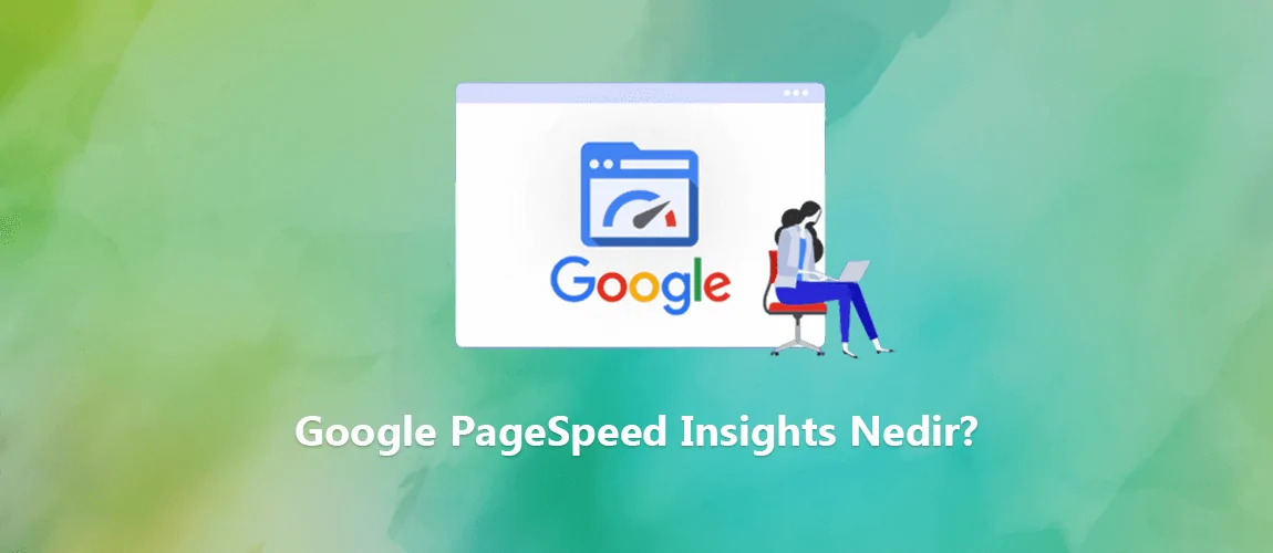 Google PageSpeed Insights Nedir?