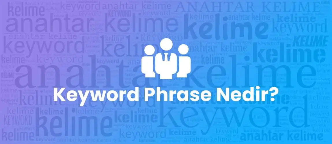 Keyword Phrase Nedir?