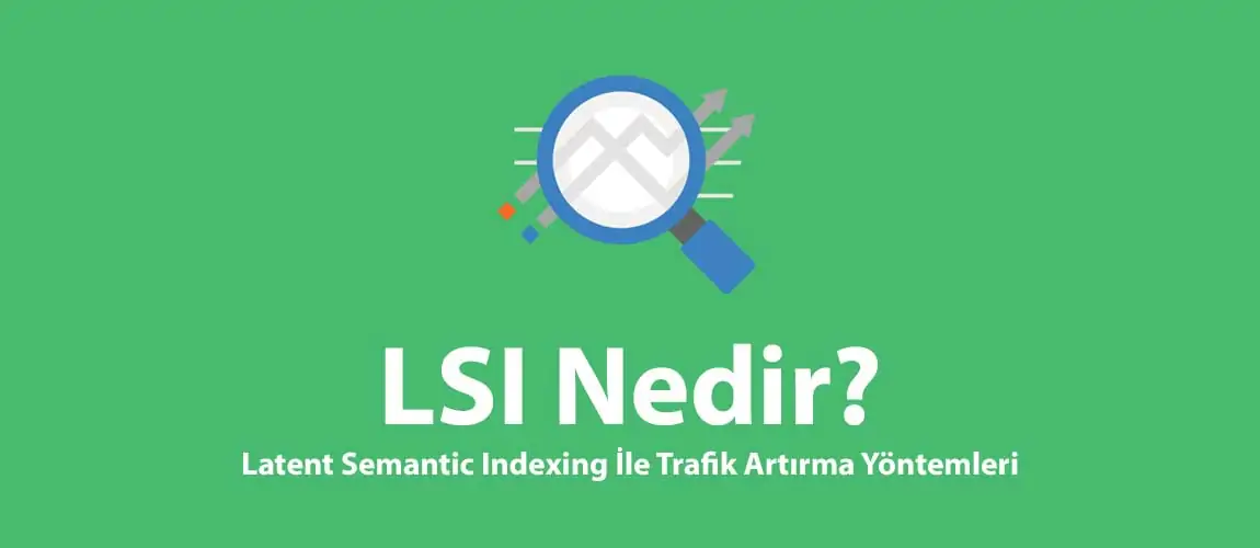 LSI Nedir? Latent Semantic Indexing İle Trafik Artırma Yöntemleri