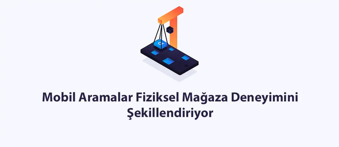 Mobil Aramalar Fiziksel Mağaza Deneyimini Şekillendiriyor