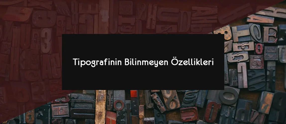 Tipografinin Bilinmeyen Özellikleri