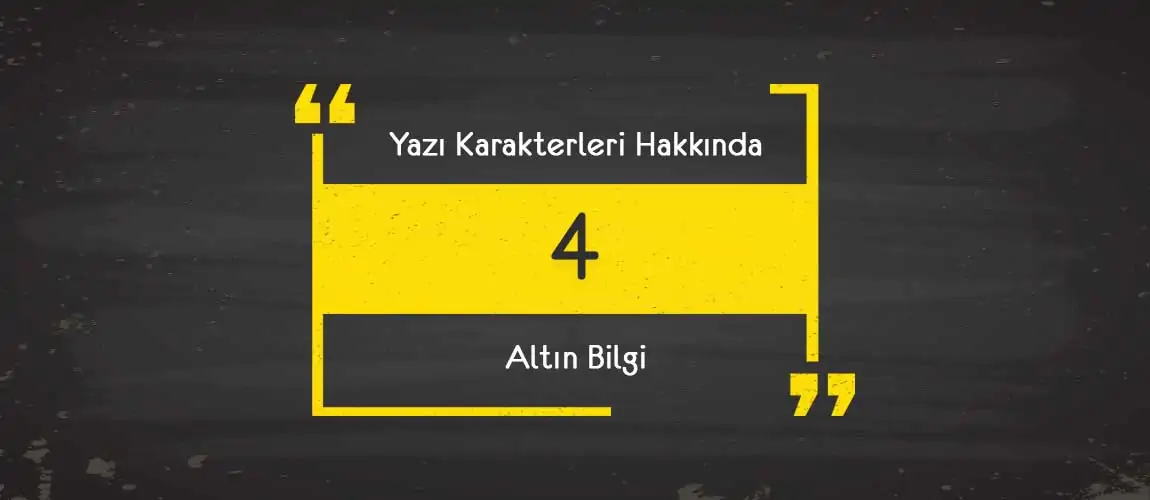 Yazı Karakterleri Hakkında 4 Altın Bilgi