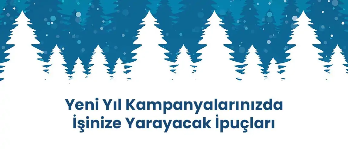 Yeni Yıl Kampanyalarınızda İşinize Yarayacak İpuçları