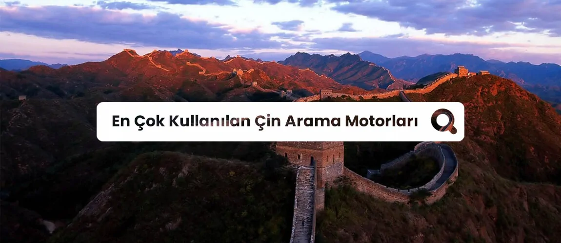 En Çok Kullanılan Çin Arama Motorları