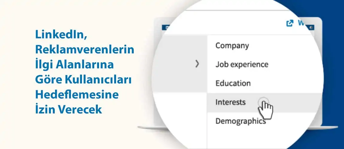 LinkedIn, Reklamverenlerin İlgi Alanlarına Göre Kullanıcıları Hedeflemesine İzin Verecek