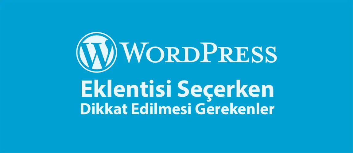 WordPress Eklentisi Seçerken Dikkat Edilmesi Gerekenler