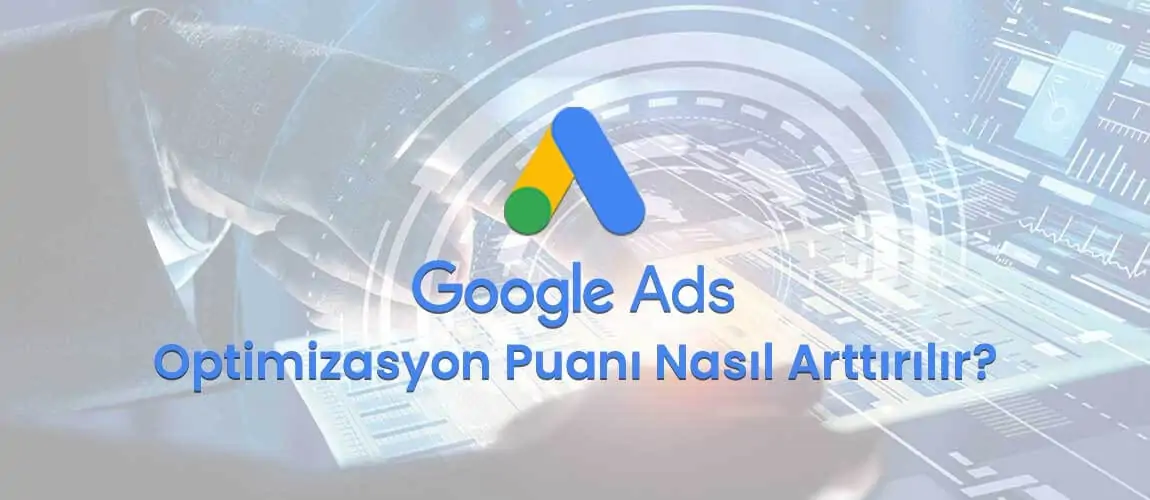 Google Ads Optimizasyon Puanı Nasıl Arttırılır?