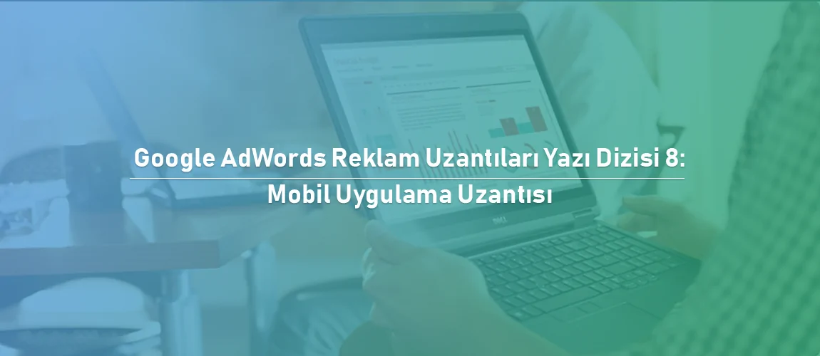 Google Ads mobil uygulama uzantısı