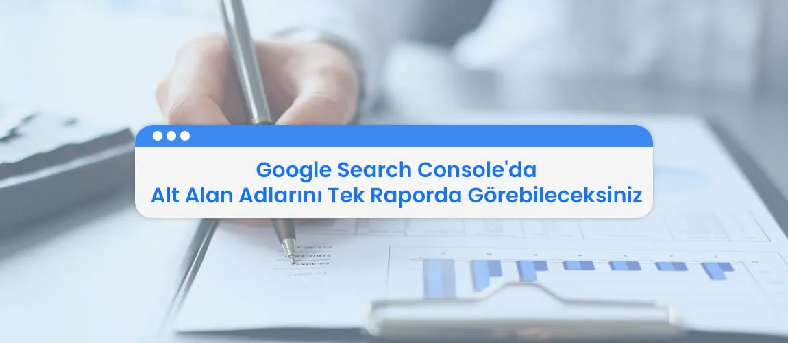 Google Search Console'da Alt Alan Adlarını Tek Raporda